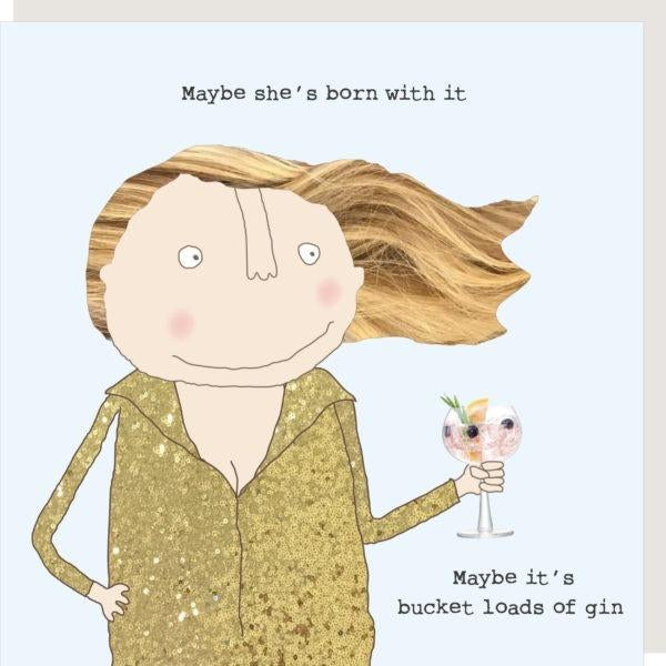 Rosie Made A Thing "Maybe shes born with it Maybe its bucket loads of Gin” Greeting Card - Giftworks